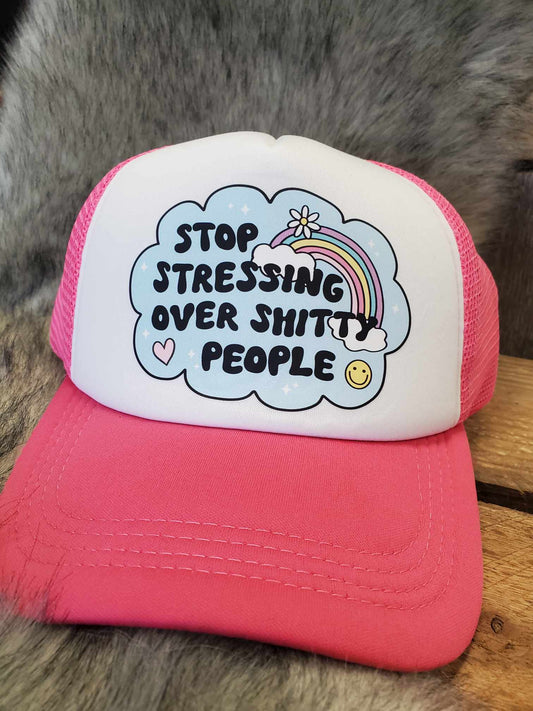 Stop Stressing Over The Shitty People Trucker Snap Back Hat